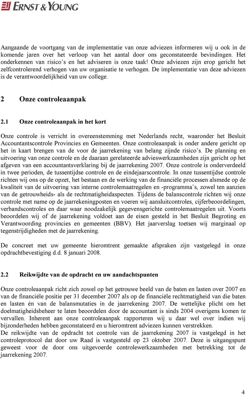 De implementatie van deze adviezen is de verantwoordelijkheid van uw college. 2 Onze controleaanpak 2.