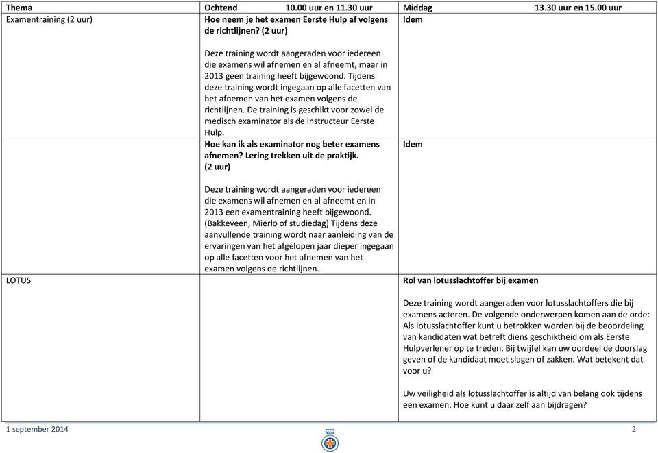 Tijdens deze training wordt ingegaan op alle facetten van het afnemen van het examen volgens de richtlijnen. De training is geschikt voor zowel de medisch examinator als de instructeur Eerste Hulp.