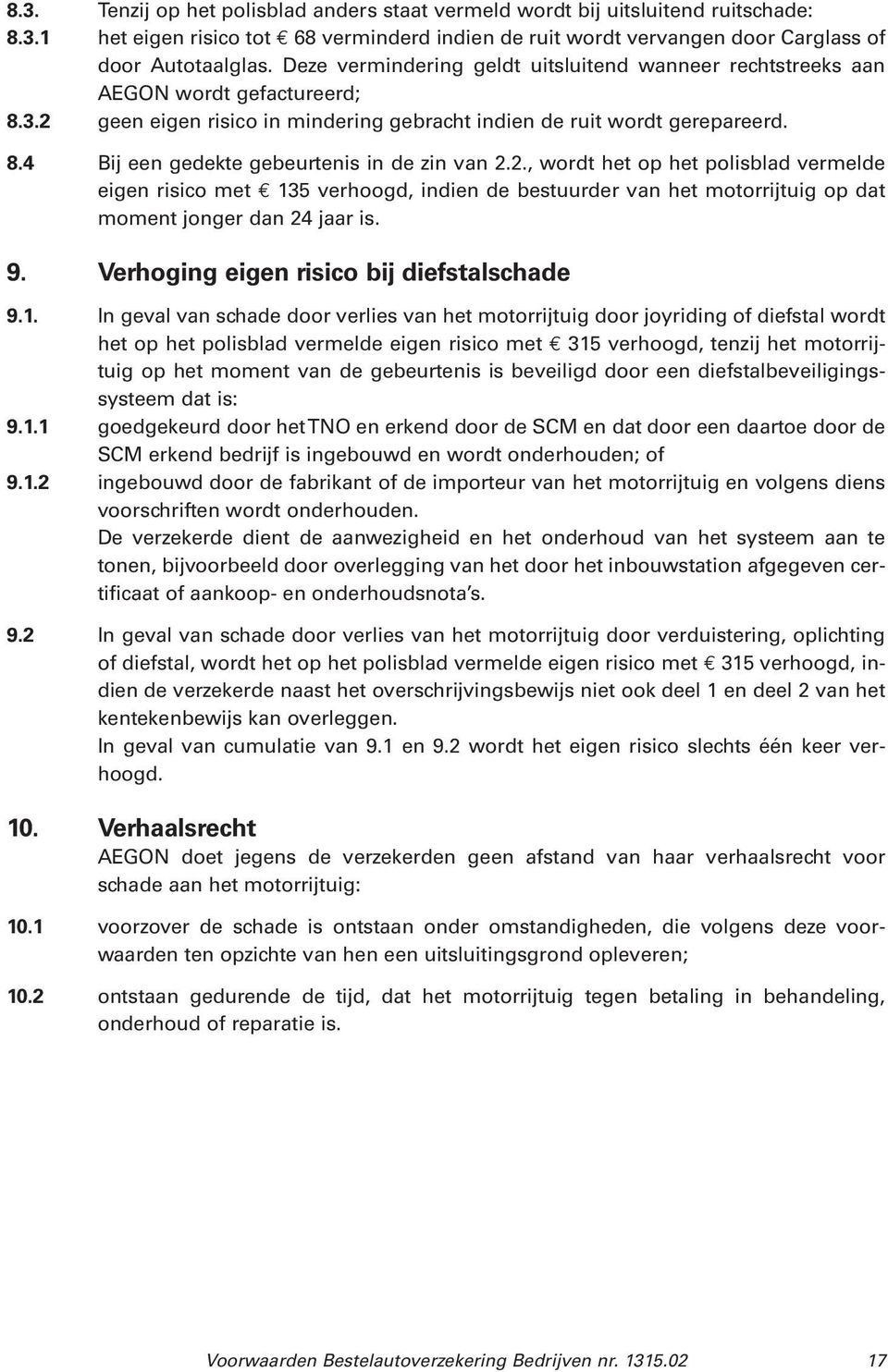 2., wordt het op het polisblad vermelde eigen risico met 13