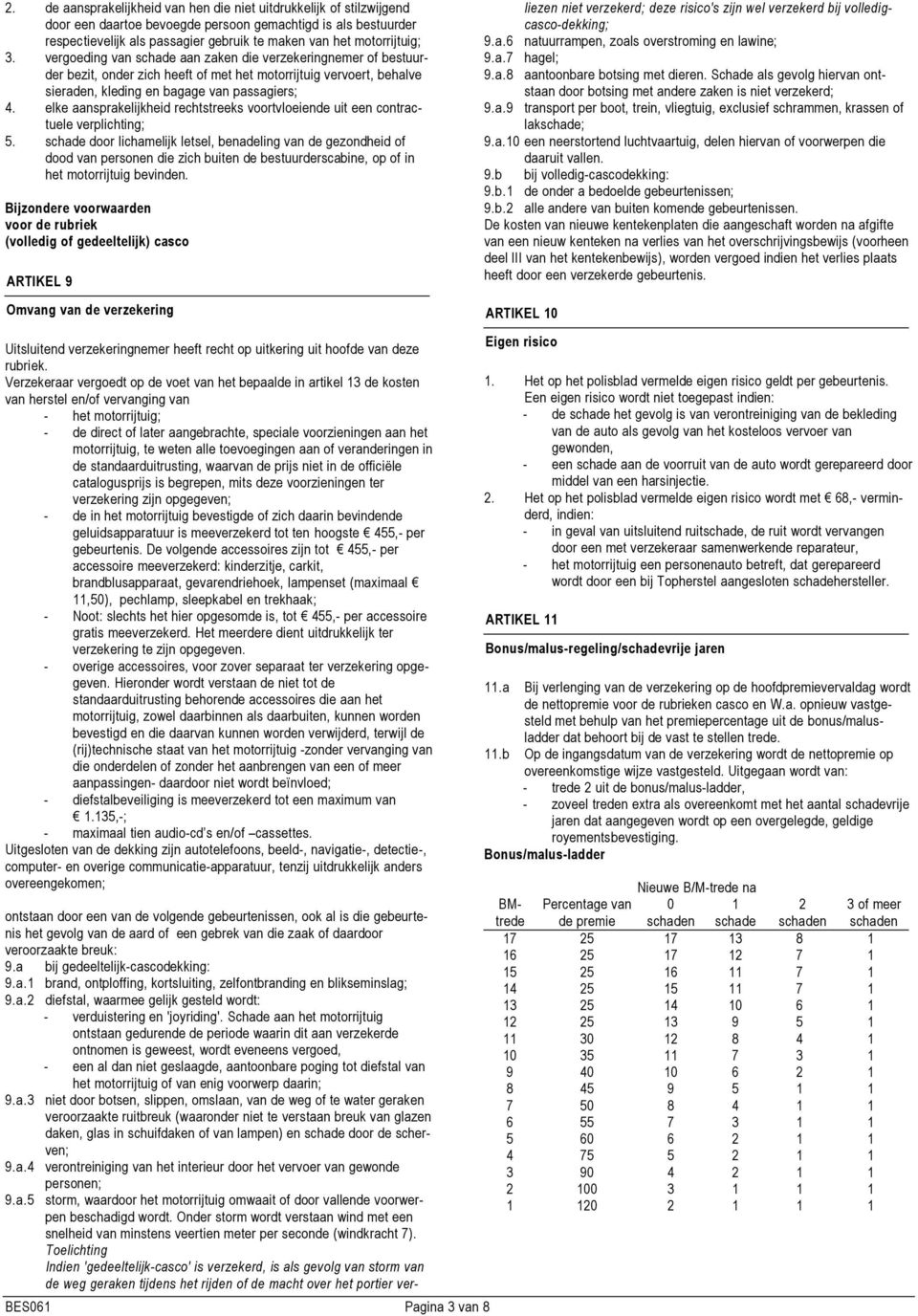 elke aansprakelijkheid rechtstreeks voortvloeiende uit een contractuele verplichting; 5.