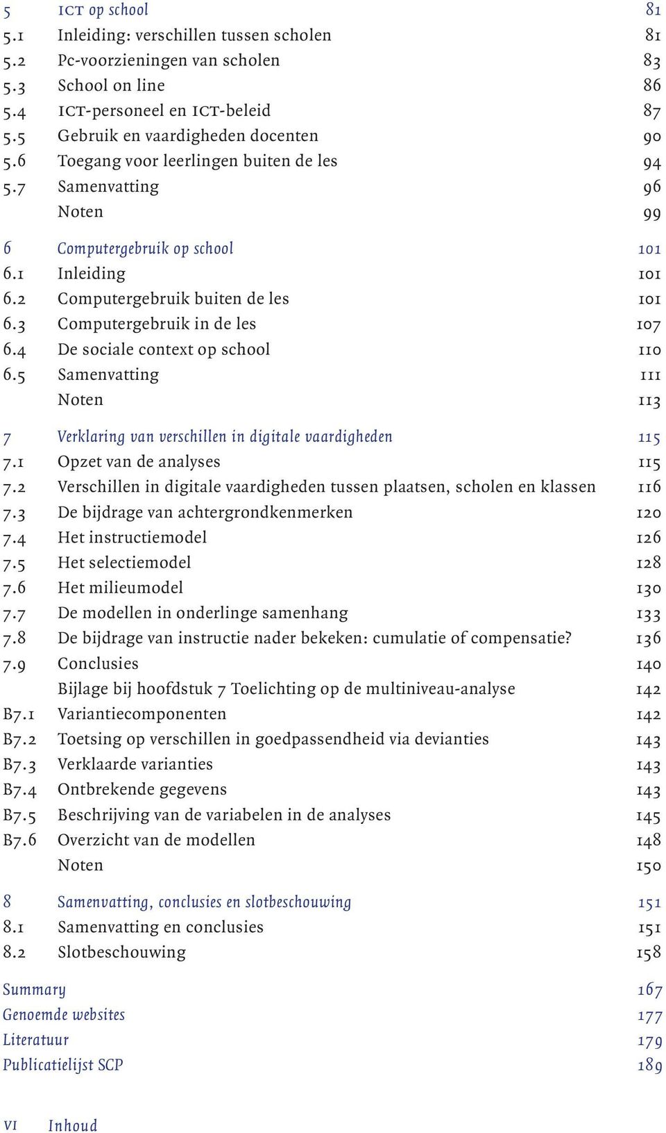 4 De sociale context op school 110 6.5 Samenvatting 111 Noten 113 7 Verklaring van verschillen in digitale vaardigheden 115 7.1 Opzet van de analyses 115 7.