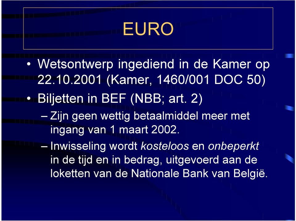 2) Zijn geen wettig betaalmiddel meer met ingang van 1 maart 2002.