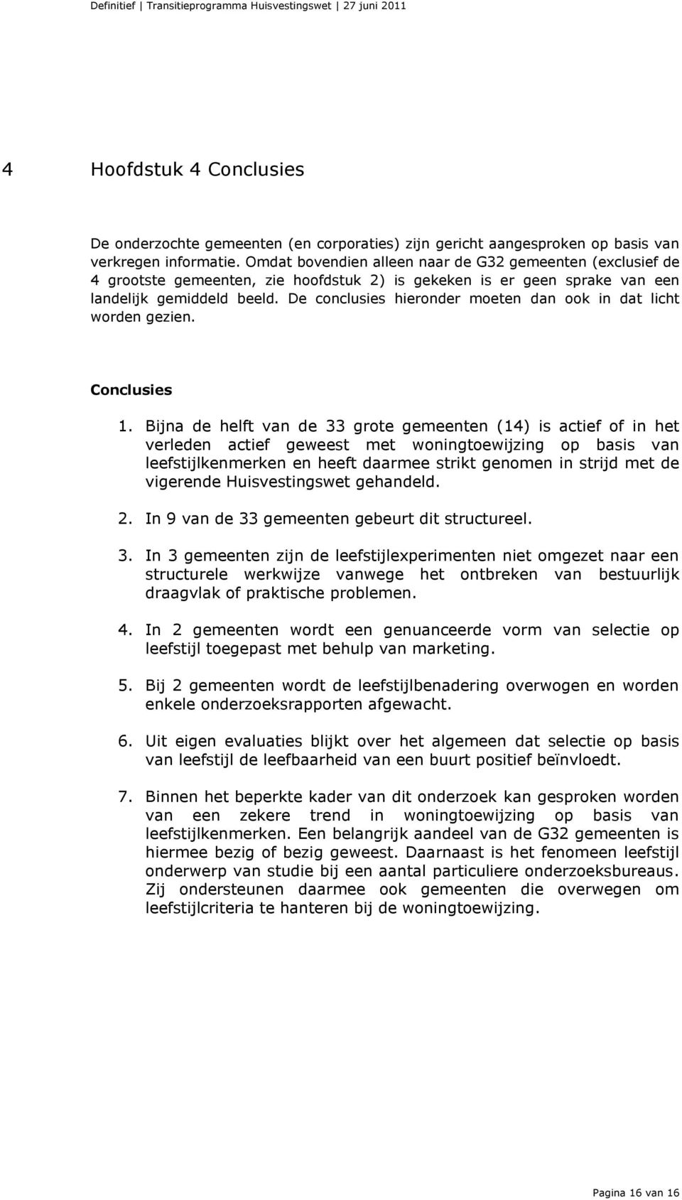 De conclusies hieronder moeten dan ook in dat licht worden gezien. Conclusies 1.