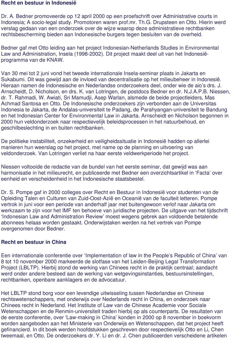 Bedner gaf met Otto leiding aan het project Indonesian-Netherlands Studies in Environmental Law and Administration, Insela (1998-2002).