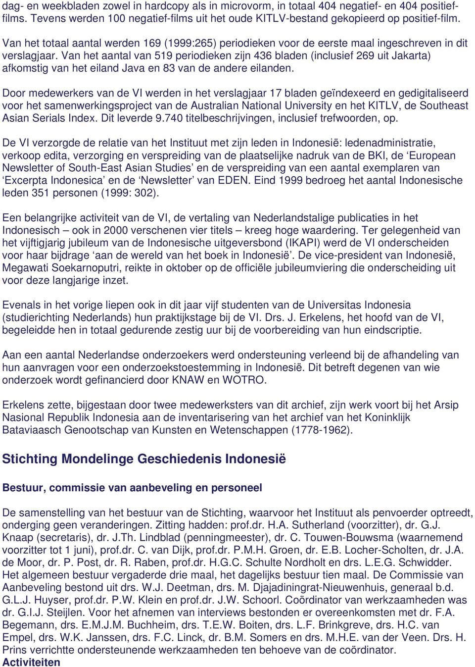 Van het aantal van 519 periodieken zijn 436 bladen (inclusief 269 uit Jakarta) afkomstig van het eiland Java en 83 van de andere eilanden.