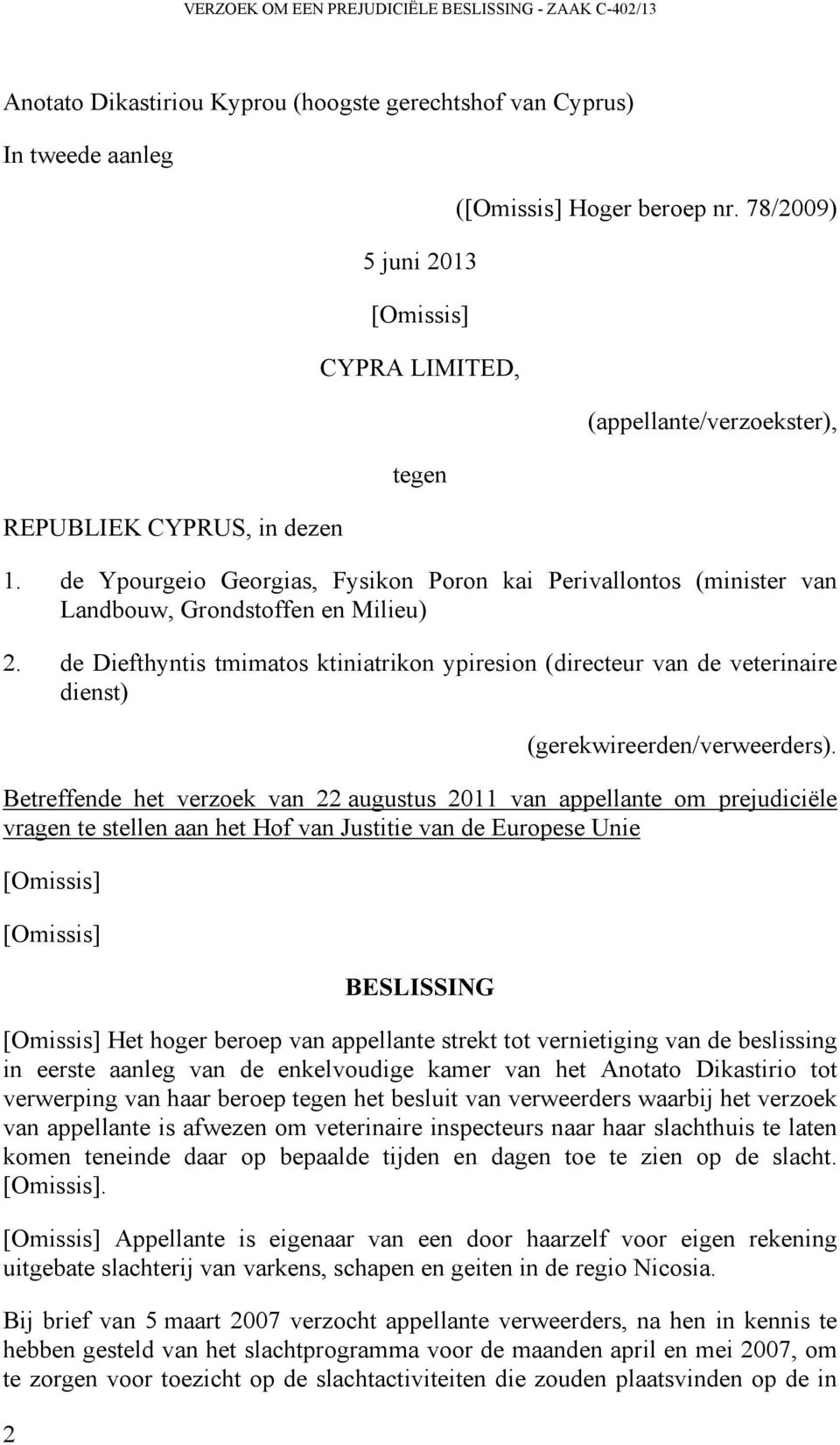 de Diefthyntis tmimatos ktiniatrikon ypiresion (directeur van de veterinaire dienst) (gerekwireerden/verweerders).