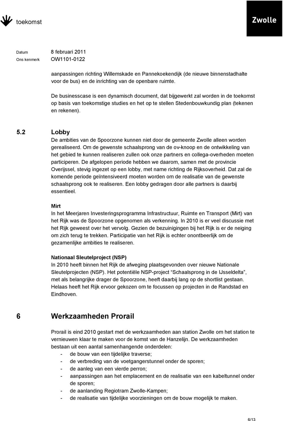 2 Lobby De ambities van de Spoorzone kunnen niet door de gemeente Zwolle alleen worden gerealiseerd.