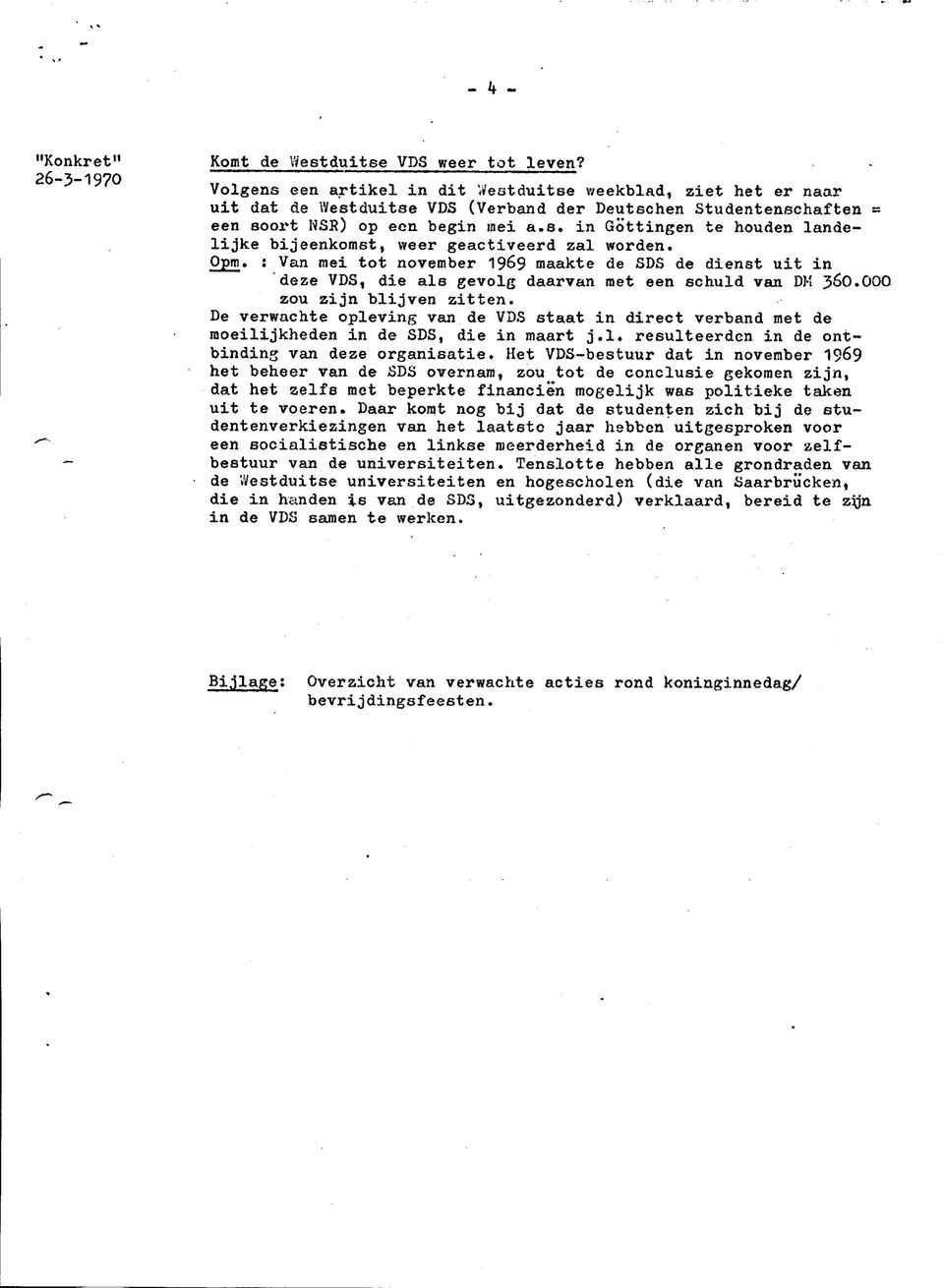 Opm. : Van mei tot november 1969 maakte de SDS de dienst uit in deze VDS, die als gevolg daarvan met een schuld van DK JÓO.OOO zou zijn blijven zitten.
