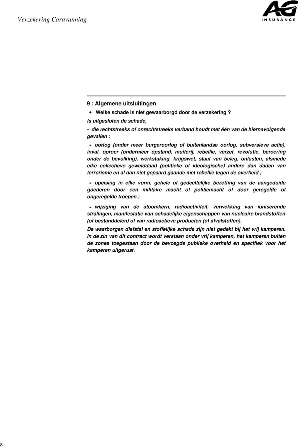 krijgswet, staat van beleg, onlusten, alsmede elke collectieve gewelddaad (politieke of ideologische) andere dan daden van terrorisme en al dan niet gepaard gaande met rebellie tegen de overheid ;.