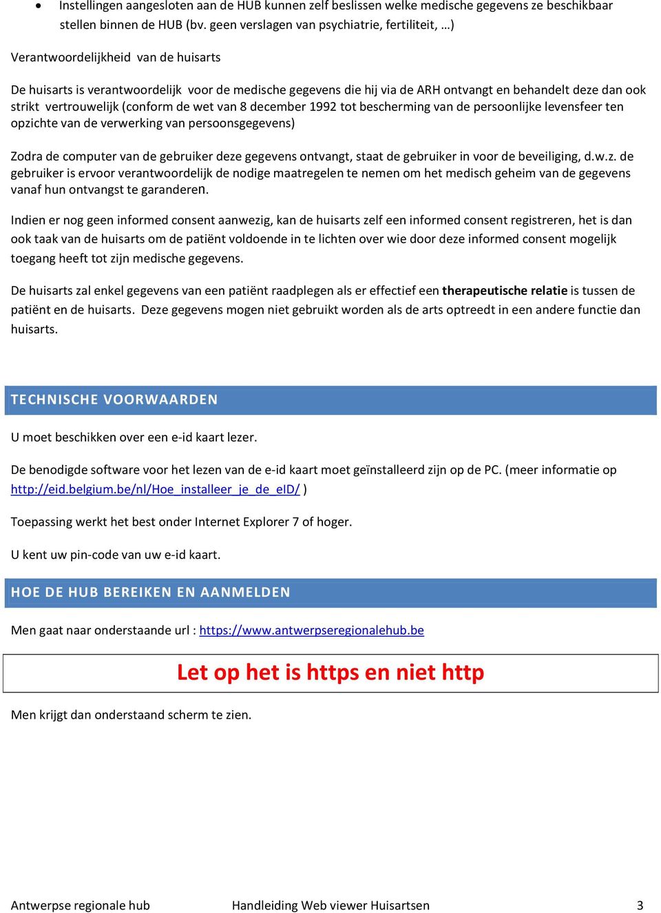 strikt vertrouwelijk (conform de wet van 8 december 1992 tot bescherming van de persoonlijke levensfeer ten opzichte van de verwerking van persoonsgegevens) Zodra de computer van de gebruiker deze