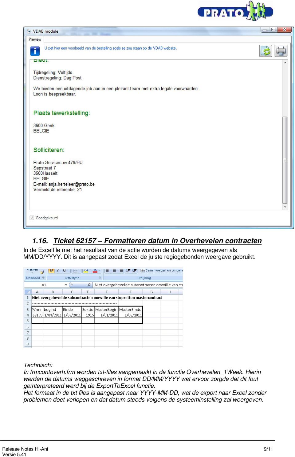 Hierin werden de datums weggeschreven in format DD/MM/YYYY wat ervoor zorgde dat dit fout geïnterpreteerd werd bij de ExportToExcel functie.