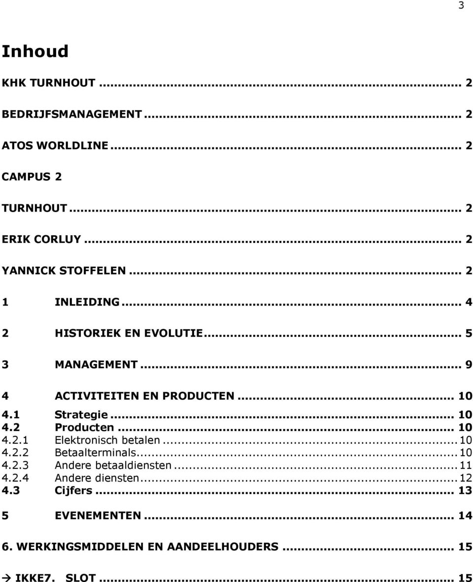 .. 10 4.1 Strategie... 10 4.2 Producten... 10 4.2.1 Elektronisch betalen... 10 4.2.2 Betaalterminals... 10 4.2.3 Andere betaaldiensten.