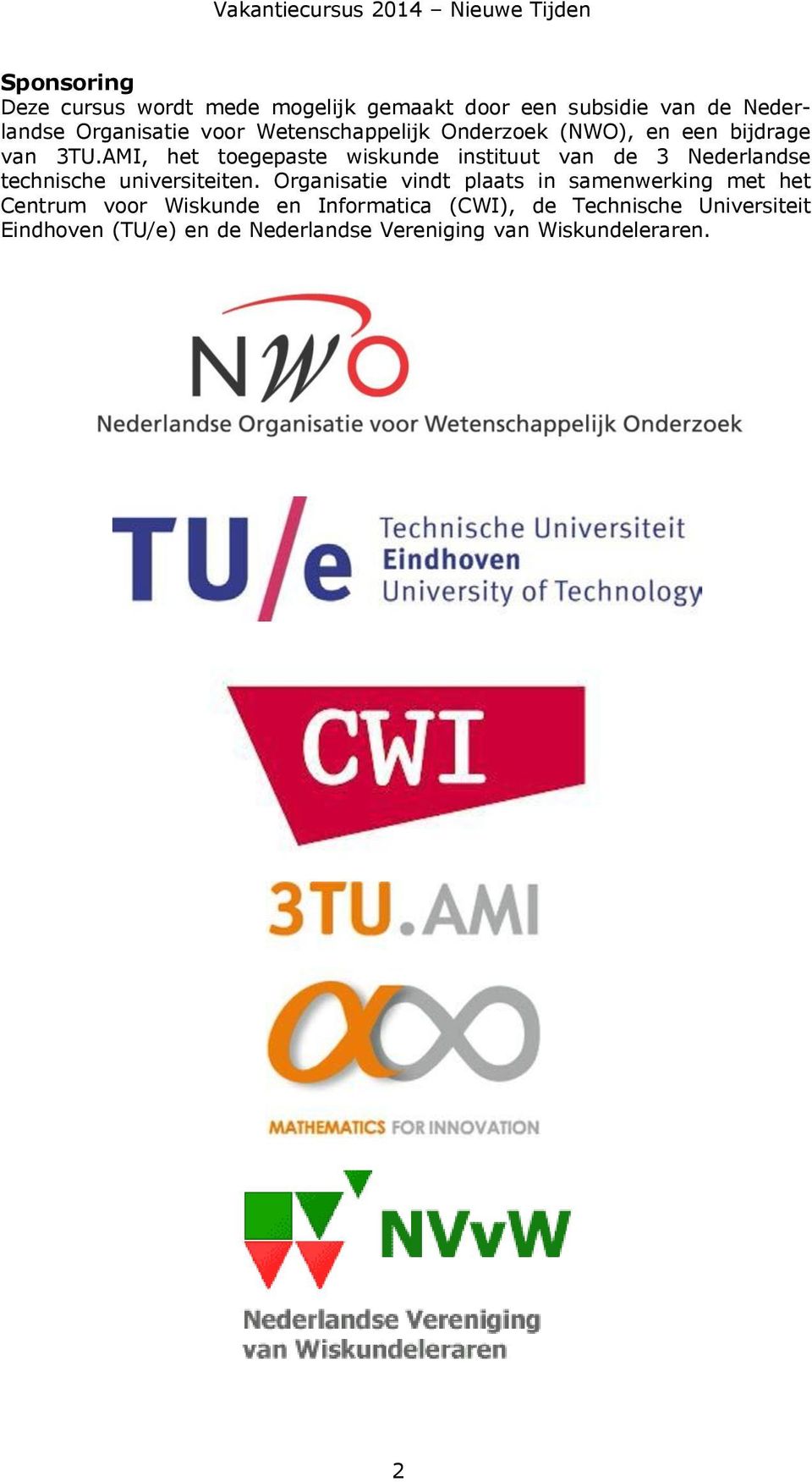 AMI, het toegepaste wiskunde instituut van de 3 Nederlandse technische universiteiten.