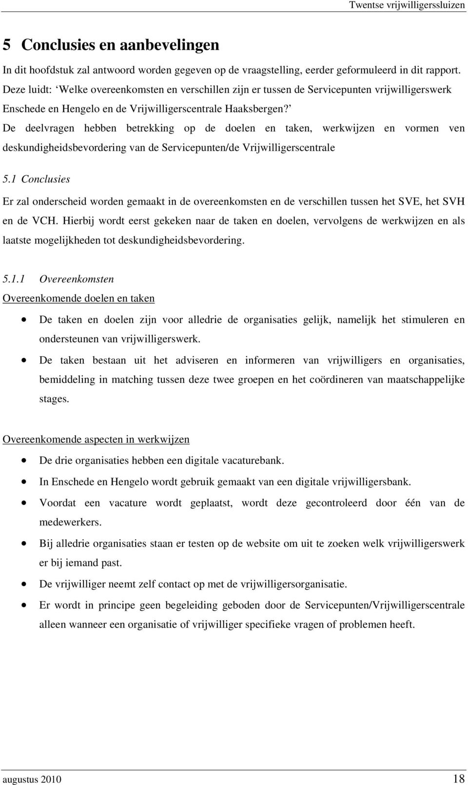 De deelvragen hebben betrekking p de delen en taken, werkwijzen en vrmen ven deskundigheidsbevrdering van de Servicepunten/de Vrijwilligerscentrale 5.