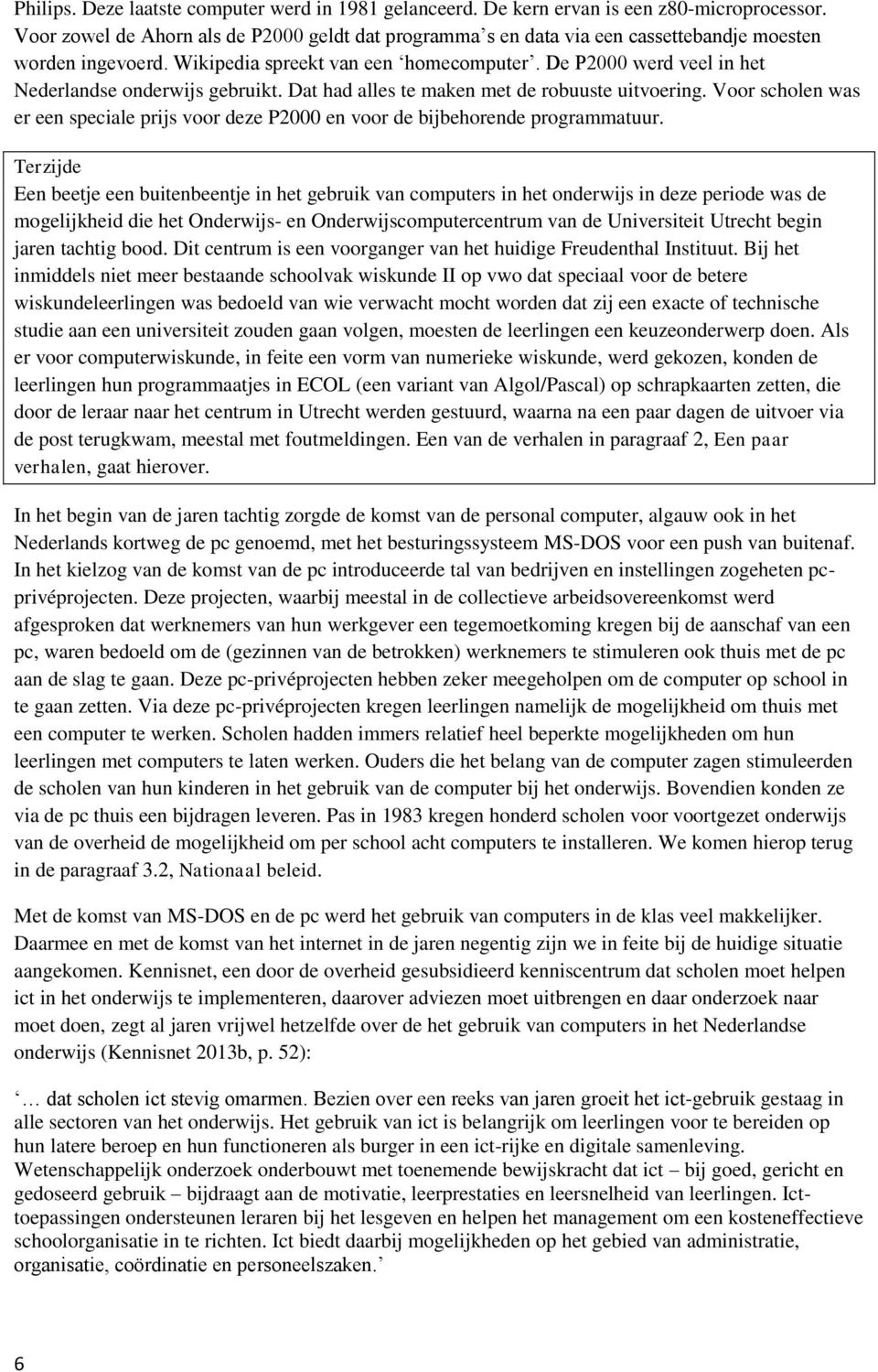 De P2000 werd veel in het Nederlandse onderwijs gebruikt. Dat had alles te maken met de robuuste uitvoering.