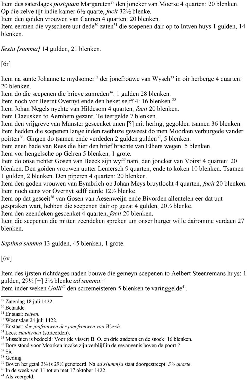 te mydsomer 32 der joncfrouwe van Wysch 33 in oir herberge 4 quarten: 20 Item do die scepenen die brieve zunreden 34 : 1 gulden 28 Item noch vor Beernt Overnyt ende den heket selff 4: 16 35 Item