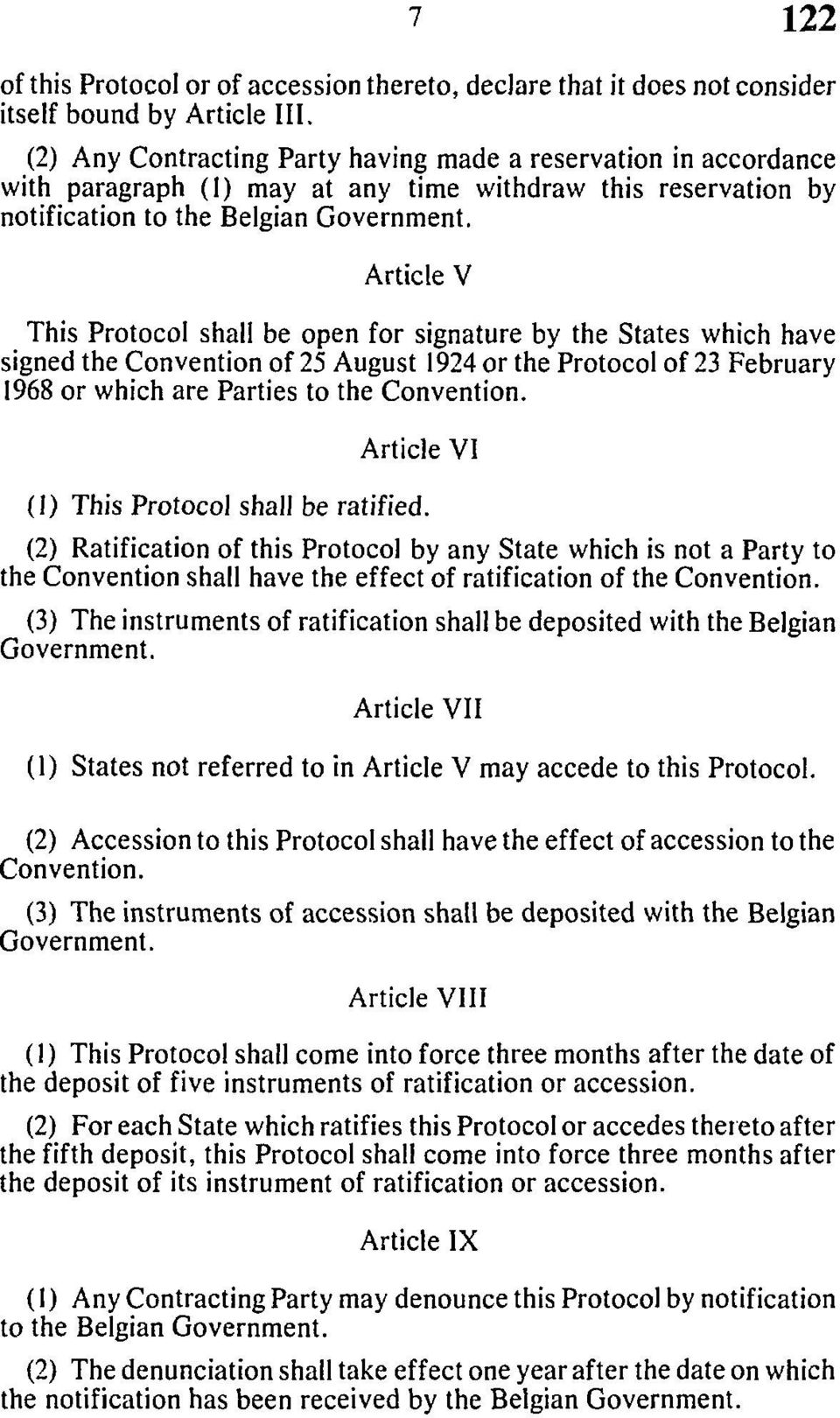 Article V This Protocol shall be open for signature by the States which have signed the Convention of 25 August 1924 or the Protocol of 23 February 1968 or which are Parties to the Convention.
