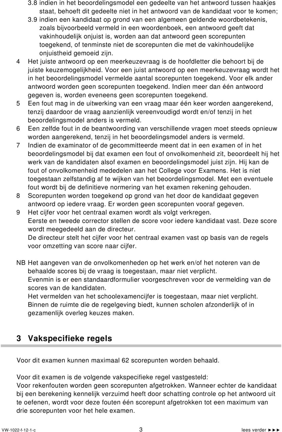 scorepunten toegekend, of tenminste niet de scorepunten die met de vakinhoudelijke onjuistheid gemoeid zijn.