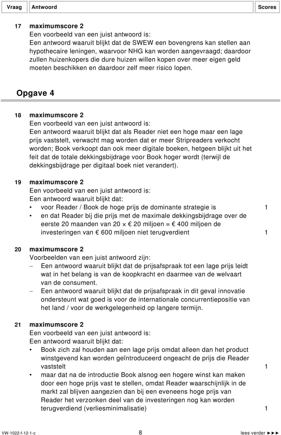 Opgave 4 18 maximumscore 2 Een antwoord waaruit blijkt dat als Reader niet een hoge maar een lage prijs vaststelt, verwacht mag worden dat er meer Stripreaders verkocht worden; Book verkoopt dan ook