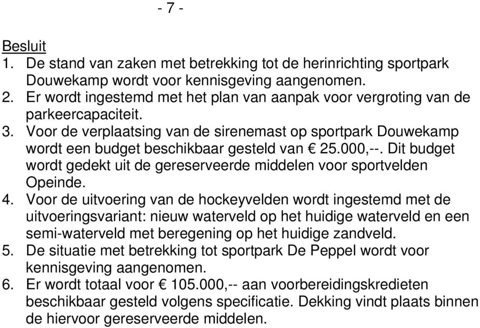 000,--. Dit budget wordt gedekt uit de gereserveerde middelen voor sportvelden Opeinde. 4.