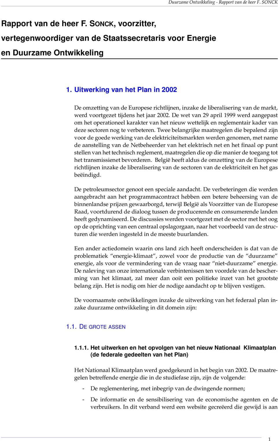 De wet van 29 april 1999 werd aangepast om het operationeel karakter van het nieuw wettelijk en reglementair kader van deze sectoren nog te verbeteren.