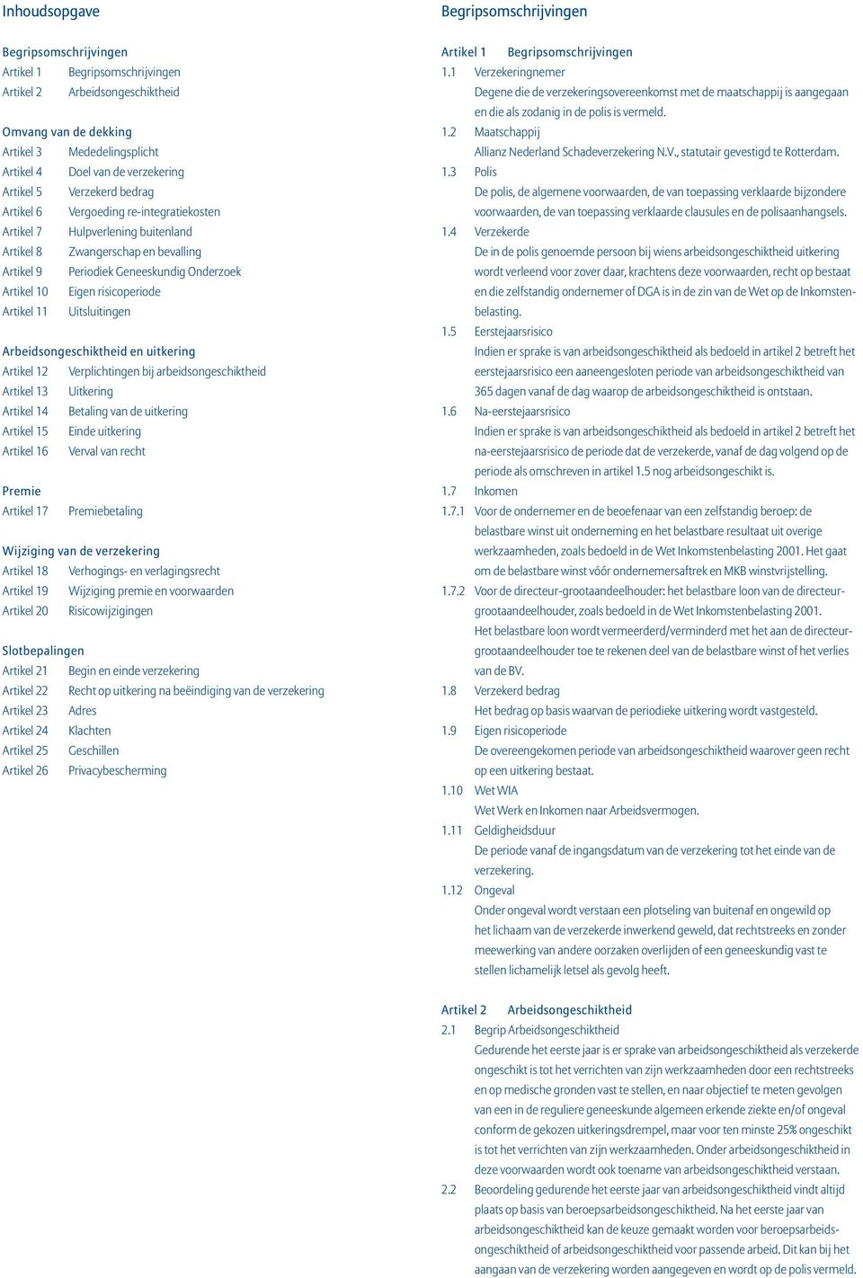 Artikel 10 Eigen risicoperiode Artikel 11 Uitsluitingen Arbeidsongeschiktheid en uitkering Artikel 12 Verplichtingen bij arbeidsongeschiktheid Artikel 13 Uitkering Artikel 14 Betaling van de