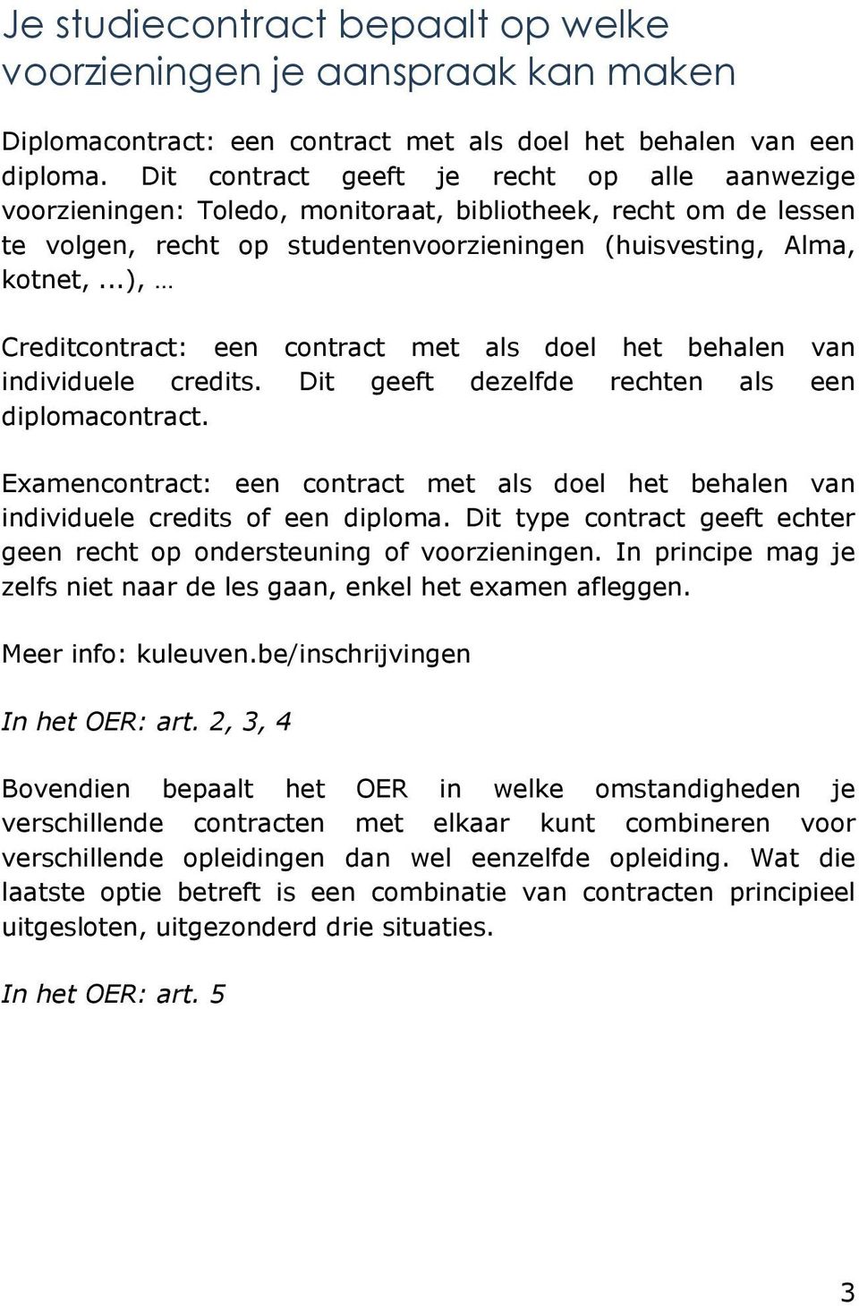 ..), Creditcontract: een contract met als doel het behalen van individuele credits. Dit geeft dezelfde rechten als een diplomacontract.