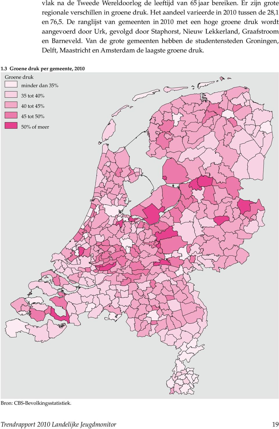 De ranglijst van gemeenten in 2010 met een hoge groene druk wordt aangevoerd door Urk, gevolgd door Staphorst, Nieuw Lekkerland, Graafstroom en Barneveld.