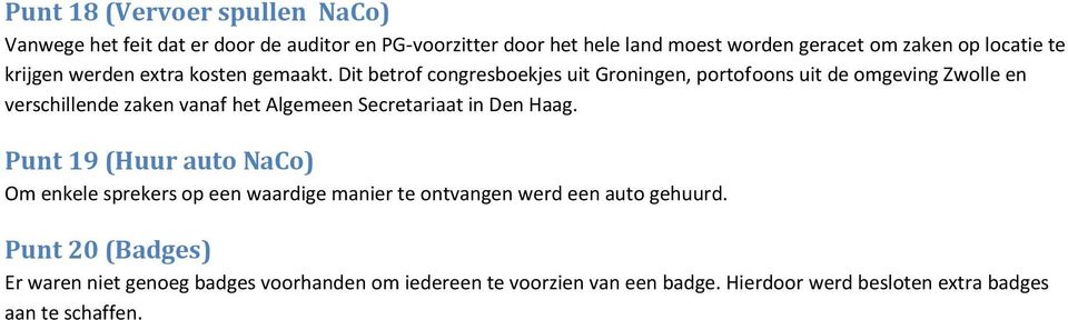 Dit betrof congresboekjes uit Groningen, portofoons uit de omgeving Zwolle en verschillende zaken vanaf het Algemeen Secretariaat in Den Haag.