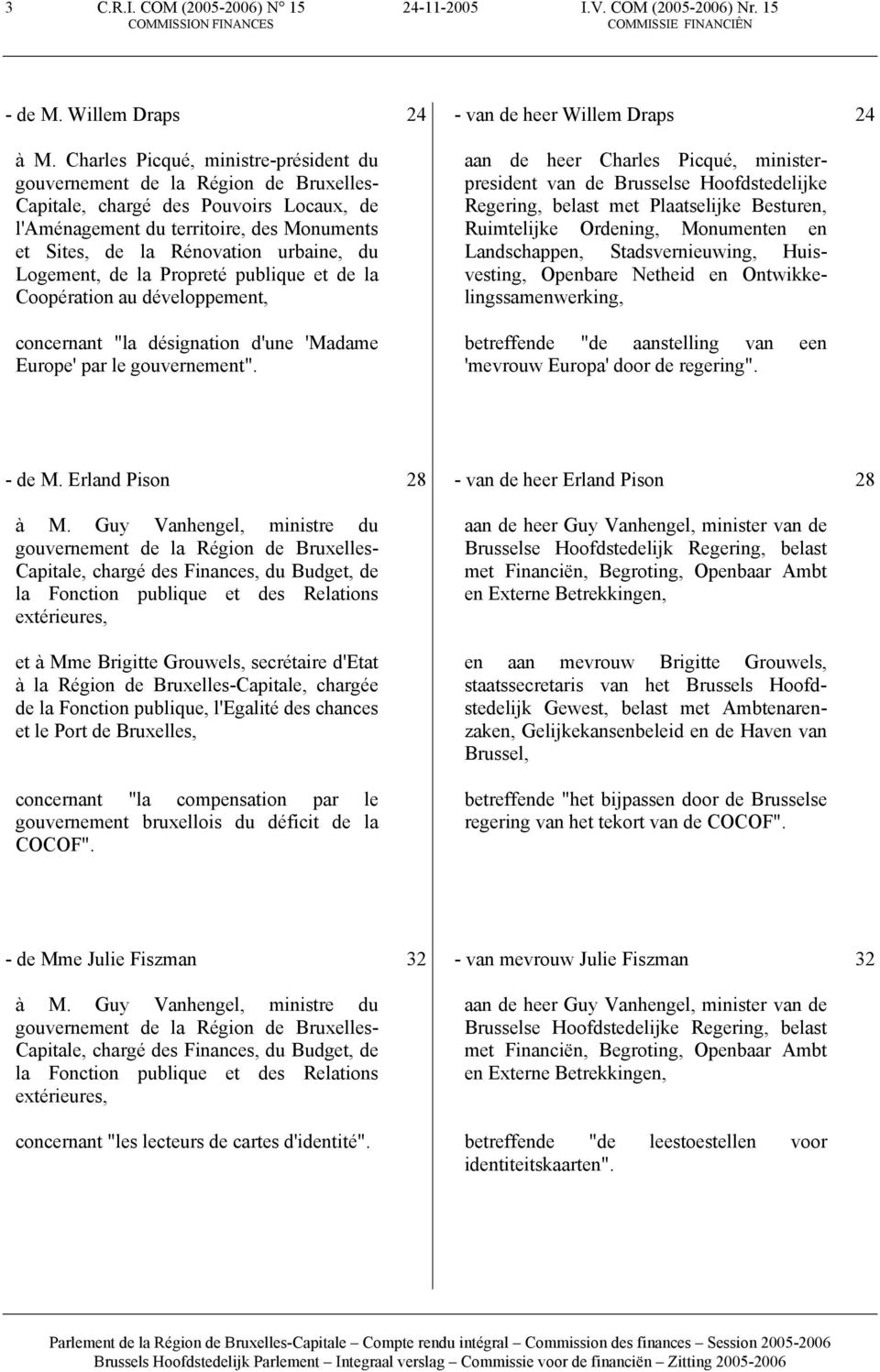 du Logement, de la Propreté publique et de la Coopération au développement, concernant "la désignation d'une 'Madame Europe' par le gouvernement".