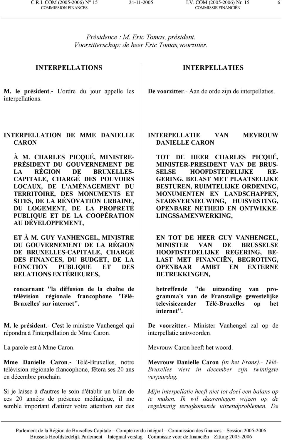 CHARLES PICQUÉ, MINISTRE- PRÉSIDENT DU GOUVERNEMENT DE LA RÉGION DE BRUXELLES- CAPITALE, CHARGÉ DES POUVOIRS LOCAUX, DE L'AMÉNAGEMENT DU TERRITOIRE, DES MONUMENTS ET SITES, DE LA RÉNOVATION URBAINE,