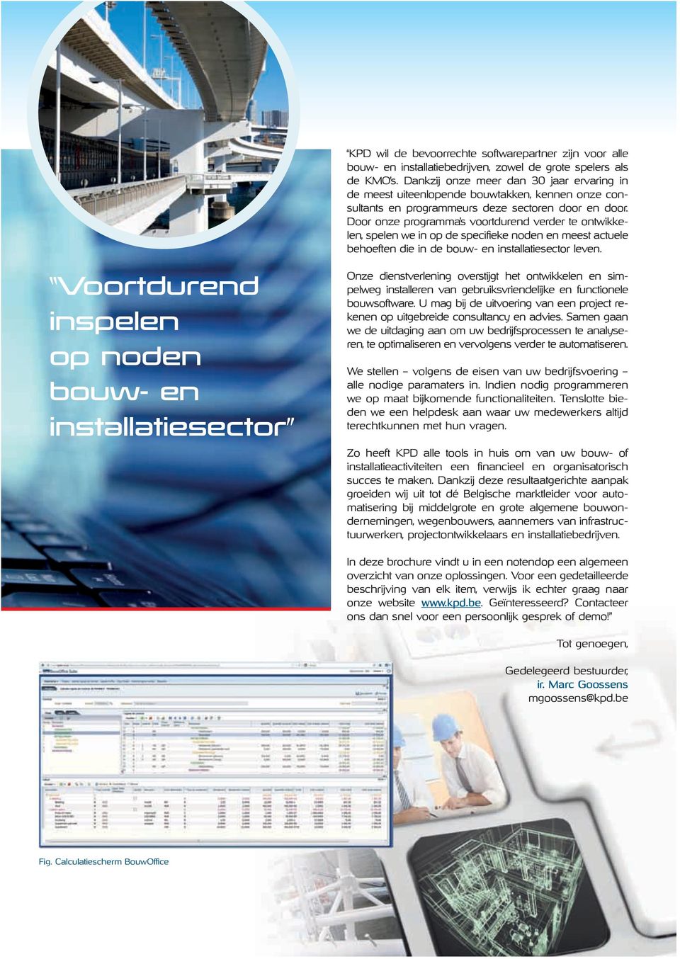 Door onze programma s voortdurend verder te ontwikkelen, spelen we in op de specifieke noden en meest actuele behoeften die in de bouw- en installatiesector leven.