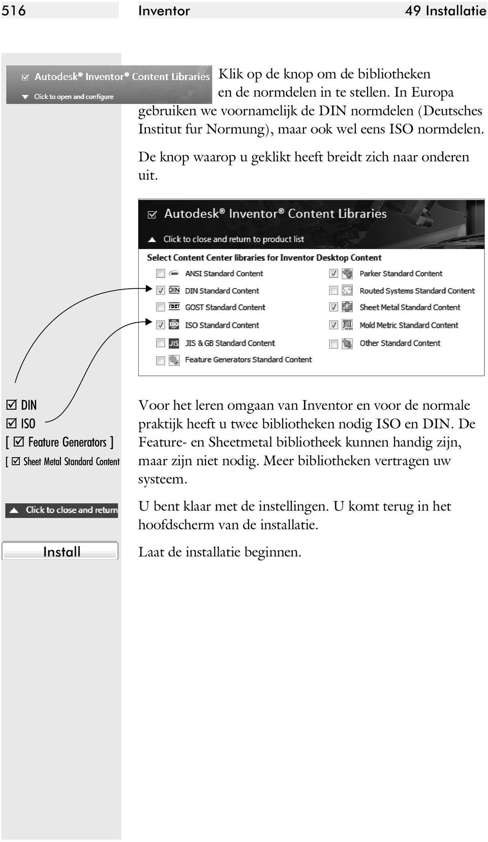 De knop waarop u geklikt heeft breidt zich naar onderen uit.