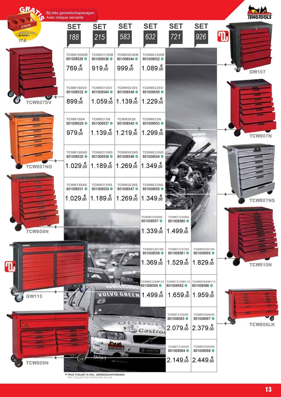 229,00 TCMM188N 801008529 TCMM215N 801008537 TCMM583N 801008545 TCMM632N 801008553 979,00 1.139,00 1.219,00 1.299,00 TCW807N TCW807NO TCMM188NO 801008530 1.029,00 TCMM215NO 801008538 1.