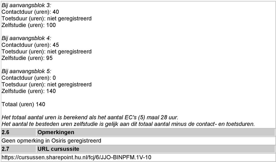 (uren) 140 Het totaal aantal uren is berekend als het aantal EC's (5) maal 28 uur.