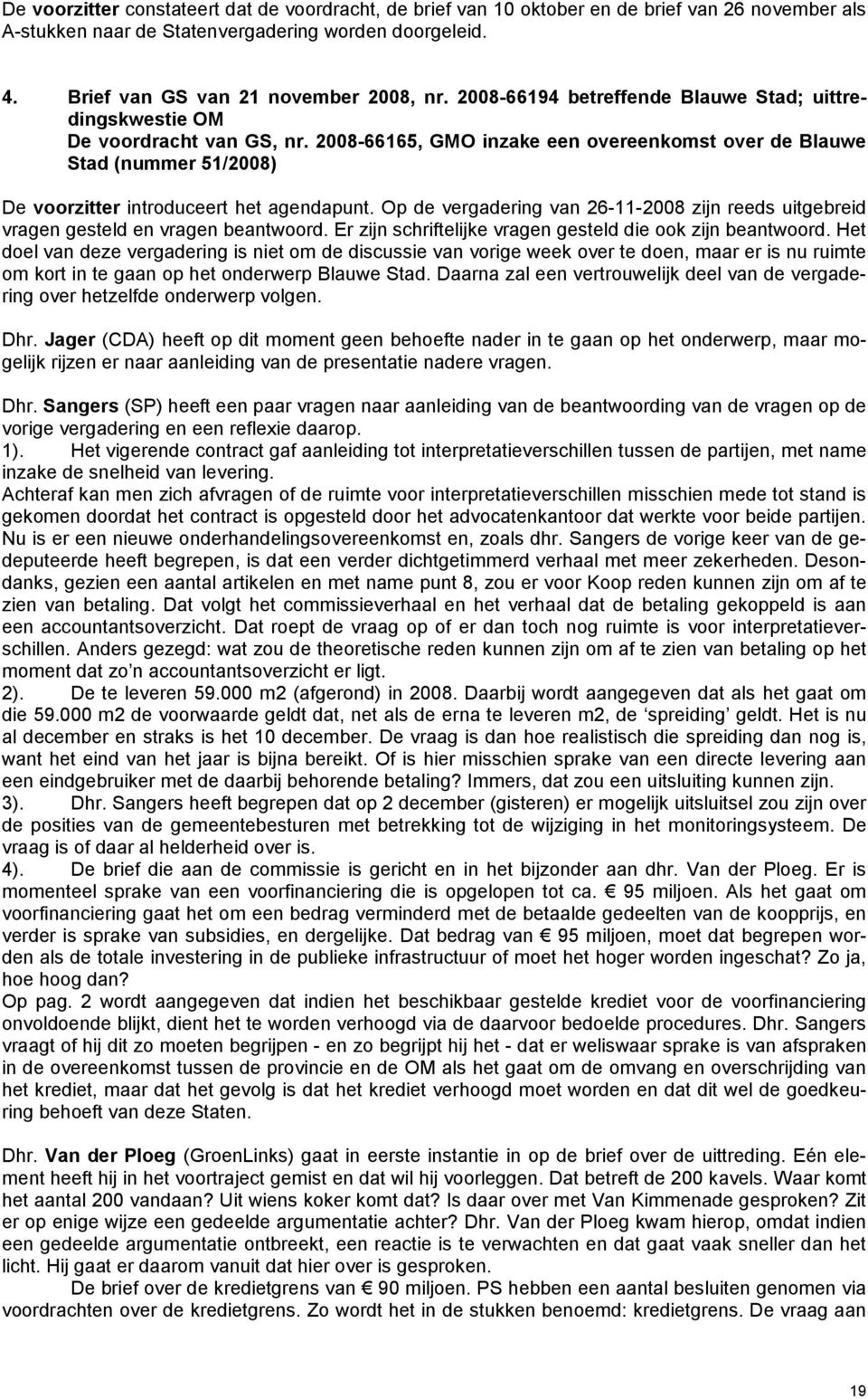 2008-66165, GMO inzake een overeenkomst over de Blauwe Stad (nummer 51/2008) De voorzitter introduceert het agendapunt.