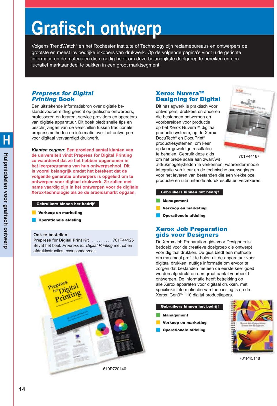 H Hulpmiddelen voor grafisch ontwerp Prepress for Digital Printing Book Een uitstekende informatiebron over digitale be - standsvoorbereiding gericht op grafische ontwerpers, professoren en leraren,