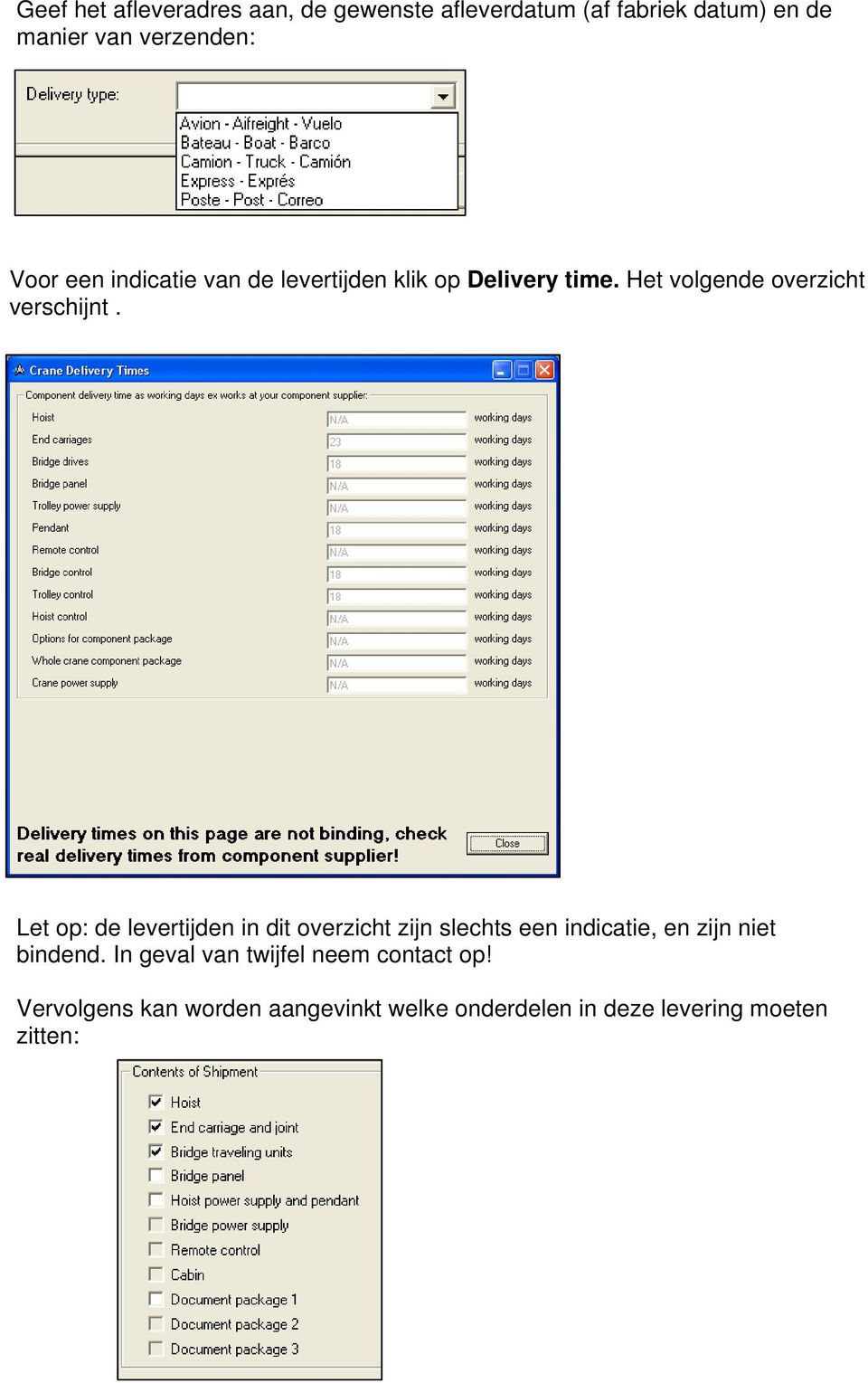 Let op: de levertijden in dit overzicht zijn slechts een indicatie, en zijn niet bindend.