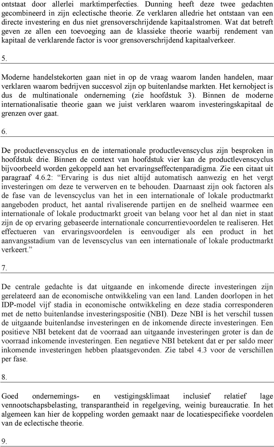 Wat dat betreft geven ze allen een toevoeging aan de klassieke theorie waarbij rendement van kapitaal de verklarende factor is voor grensoverschrijdend kapitaalverkeer. 5.