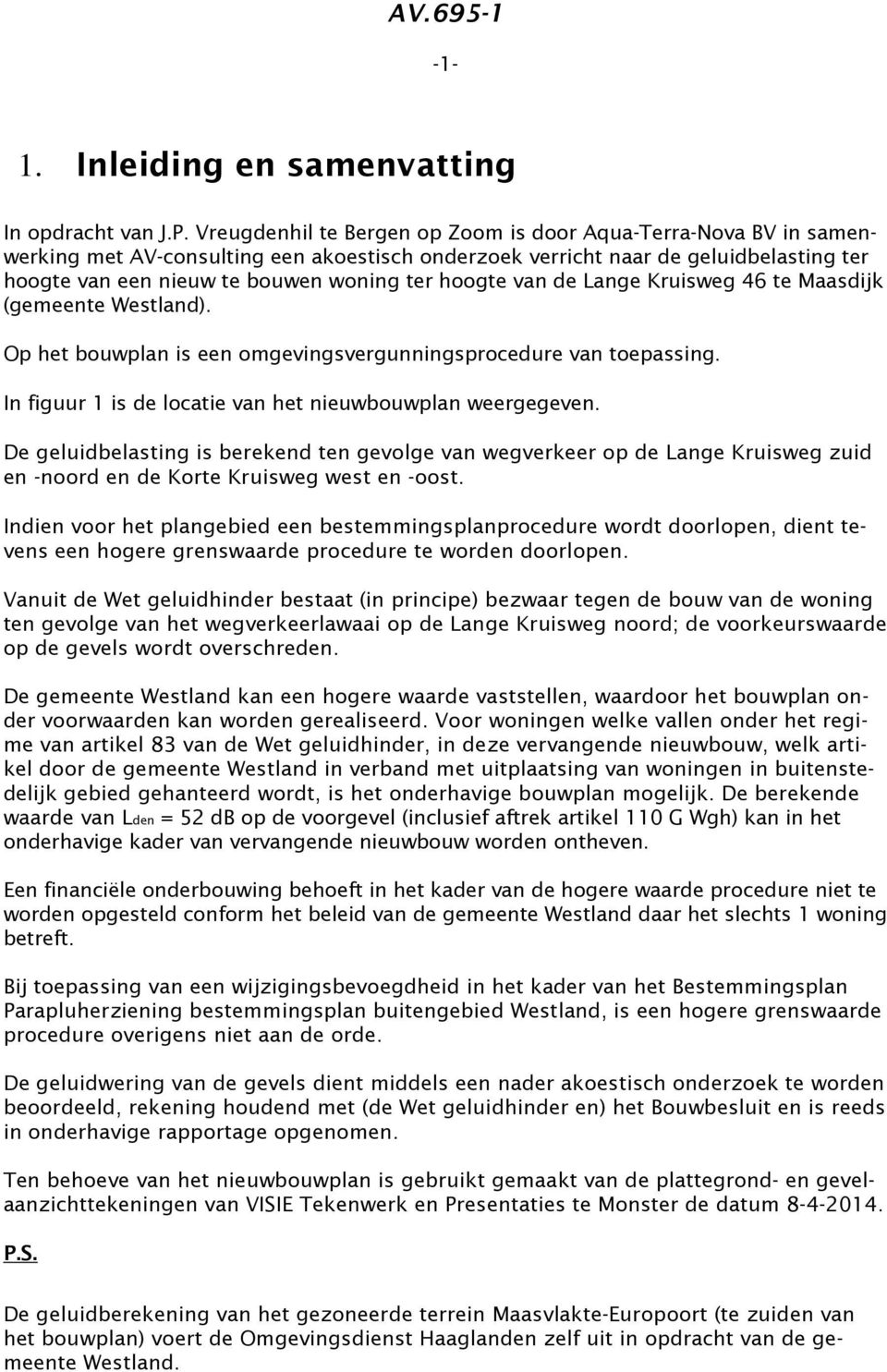 hoogte van de Lange Kruisweg 46 te Maasdijk (gemeente Westland). Op het bouwplan is een omgevingsvergunningsprocedure van toepassing. In figuur 1 is de locatie van het nieuwbouwplan weergegeven.