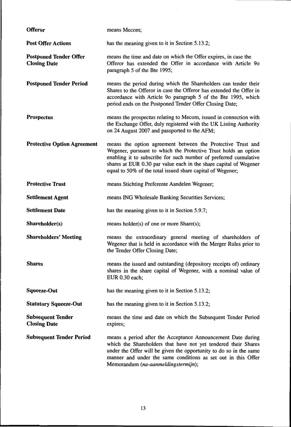 2; means the time and date on which the Offer expires, in case the Offeror has extended the Offer in accordance with Article 9o paragraph 5 ofthe Bte 1995; means the period during which the