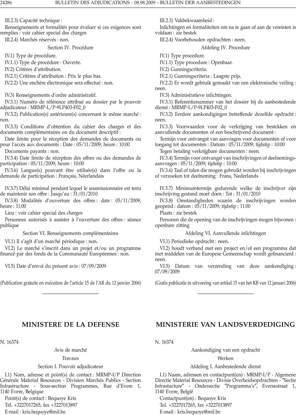 IV.3) Renseignements d ordre administratif. IV.3.1) Numéro de référence attribué au dossier par le pouvoir adjudicateur MRMP-L/P-9LP403-F02_0 IV.3.2) Publication(s) antérieure(s) concernant le même marché non.