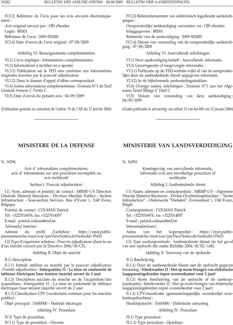 VI.3.1) Publication sur le TED non conforme aux informations originales fournies par le pouvoir adjudicateur. VI.