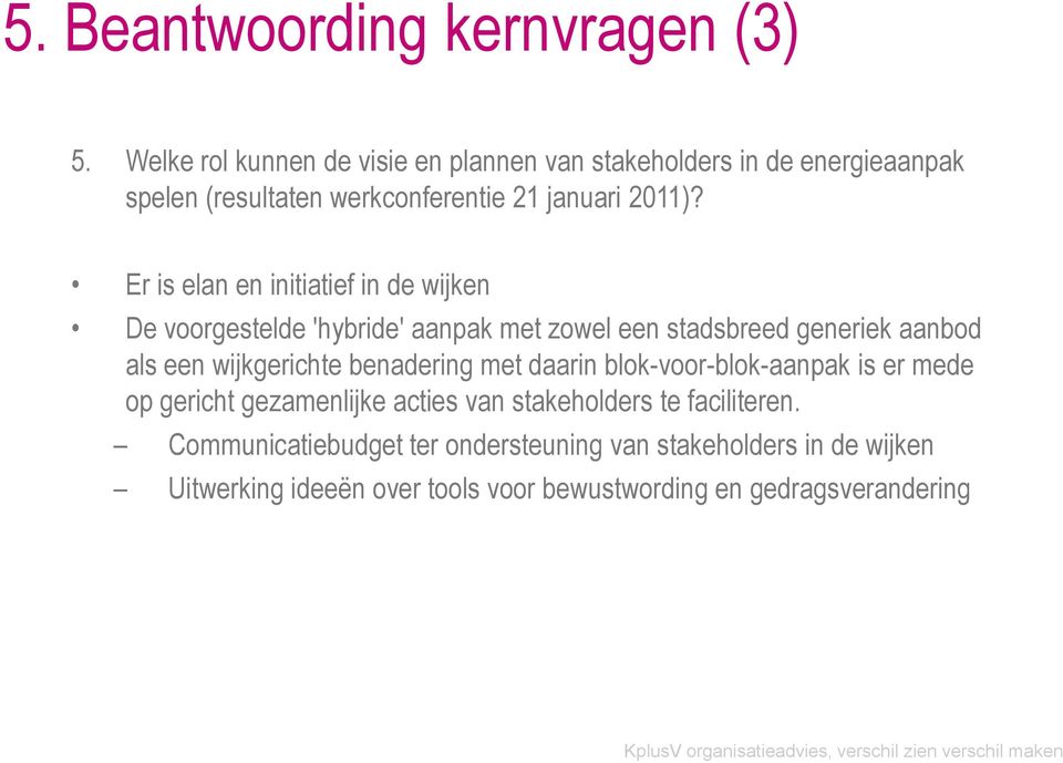 Er is elan en initiatief in de wijken De voorgestelde 'hybride' aanpak met zowel een stadsbreed generiek aanbod als een wijkgerichte