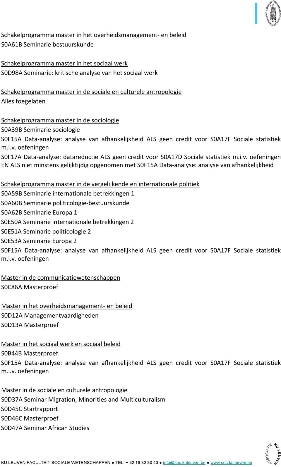 Sociale statistiek Schakelprogramma master in de vergelijkende en internationale politiek S0A59B Seminarie internationale betrekkingen 1 S0A60B Seminarie politicologie bestuurskunde S0A62B Seminarie