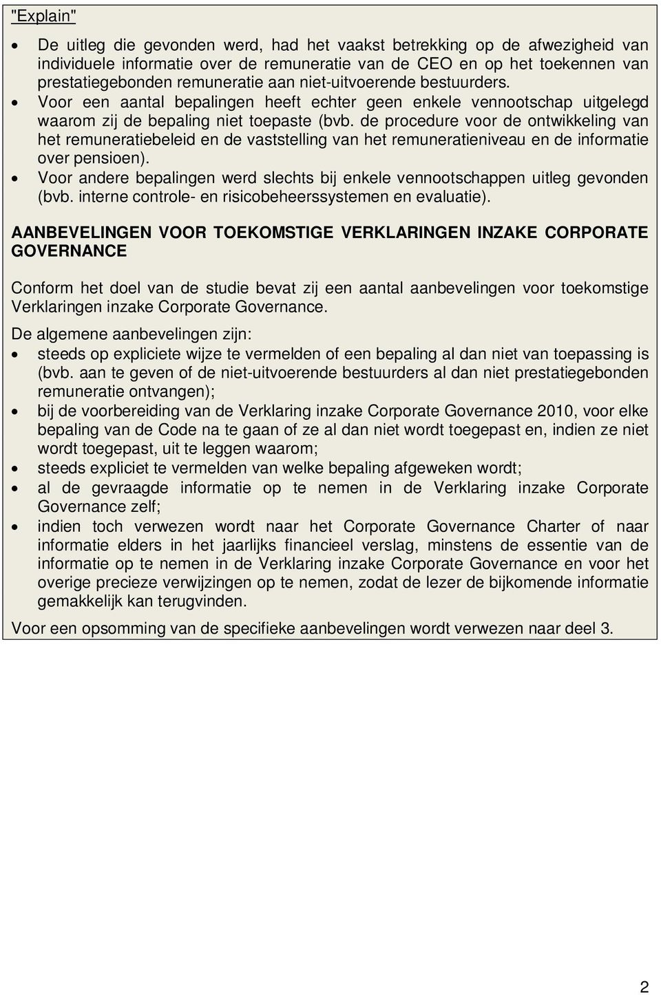 de procedure voor de ontwikkeling van het remuneratiebeleid en de vaststelling van het remuneratieniveau en de informatie over pensioen).