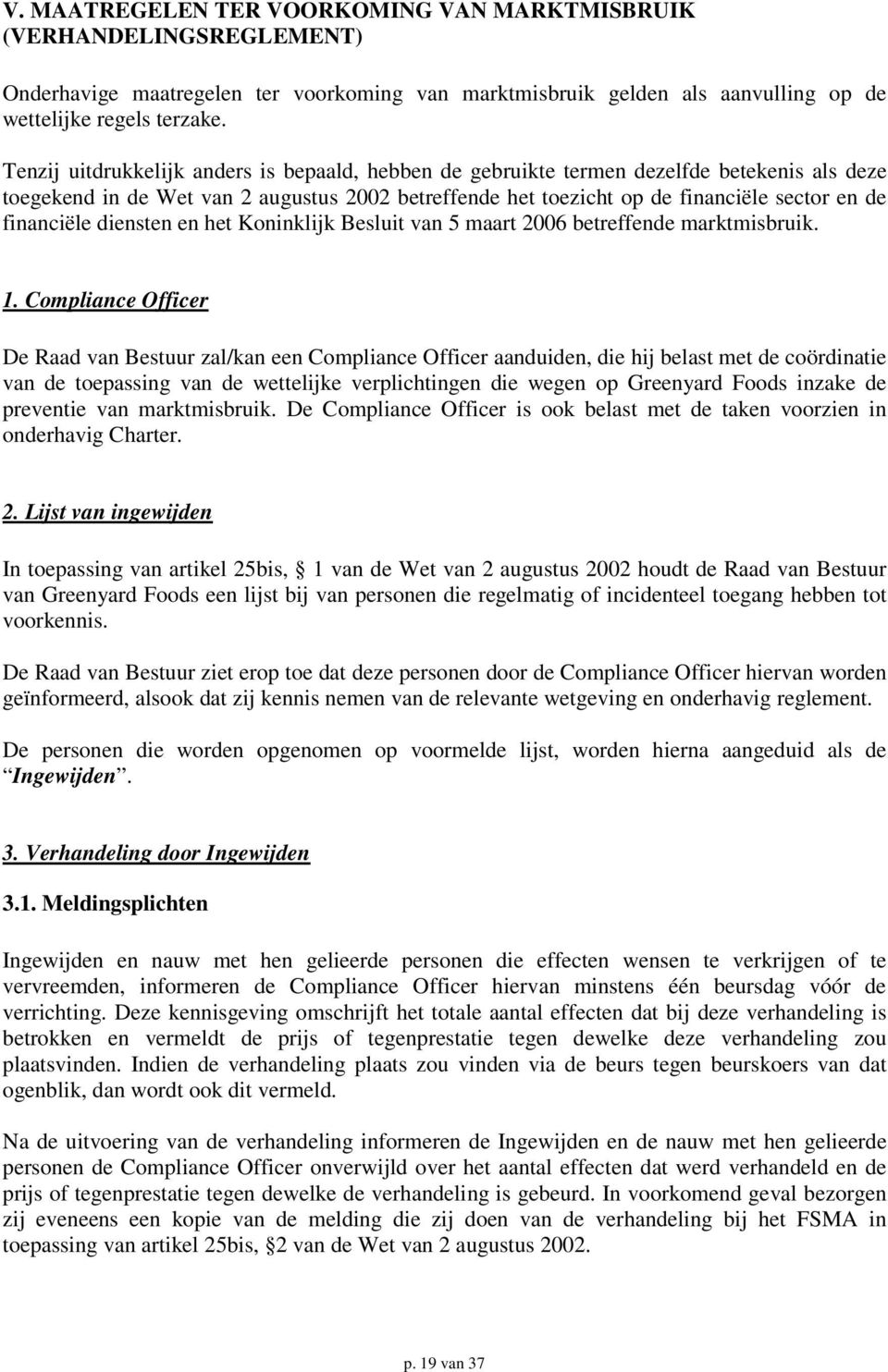 financiële diensten en het Koninklijk Besluit van 5 maart 2006 betreffende marktmisbruik. 1.