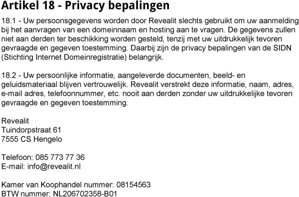 Daarbij zijn de privacy bepalingen van de SIDN (Stichting Internet Domeinregistratie) belangrijk. 18.