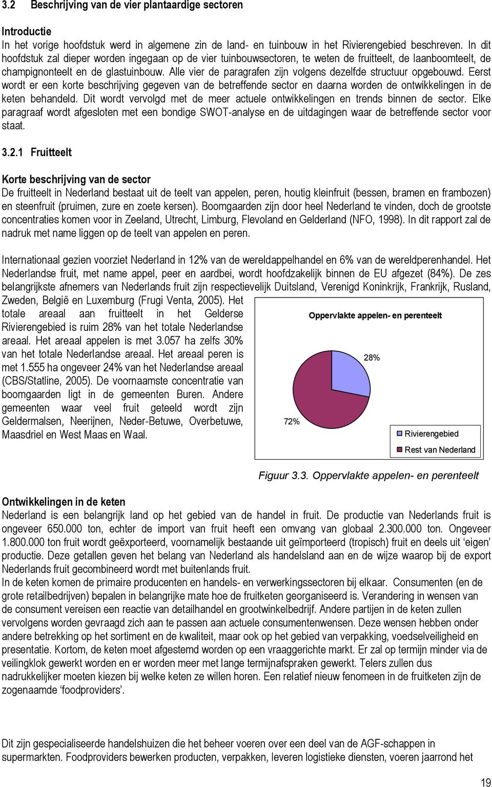 Alle vier de paragrafen zijn volgens dezelfde structuur opgebouwd. Eerst wordt er een korte beschrijving gegeven van de betreffende sector en daarna worden de ontwikkelingen in de keten behandeld.