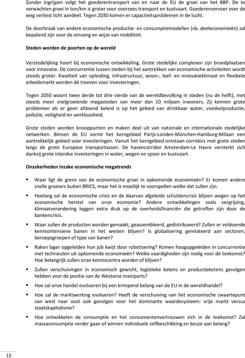 deeleconomieën) zal bepalend zijn voor de omvang en wijze van mobiliteit. Steden worden de poorten op de wereld Verstedelijking hoort bij economische ontwikkeling.